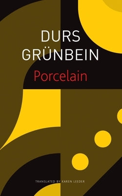 Porcelain: Poem on the Downfall of My City by GrÃ¼nbein, Durs