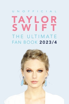 Taylor Swift: The Ultimate Unofficial Fan Book: 100+ Amazing Facts, Photos, Quiz and More by Anderson, Jamie