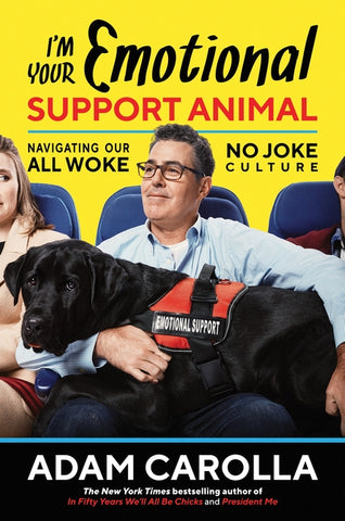 I'm Your Emotional Support Animal: Navigating Our All Woke, No Joke Culture by Carolla, Adam