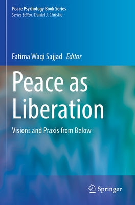 Peace as Liberation: Visions and PRAXIS from Below by Sajjad, Fatima Waqi