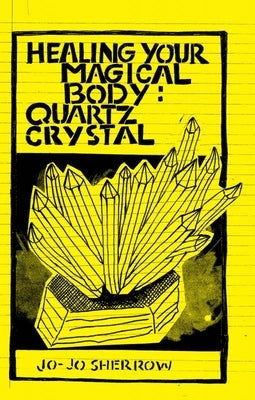 Healing Your Magical Body: Quartz Crystal by Sherrow, Jo-Jo