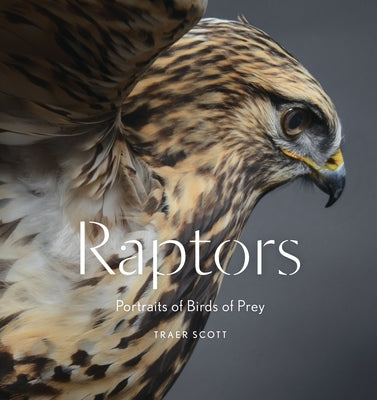 Raptors: Birds of Prey: Portraits of Birds of Prey by Scott, Traer