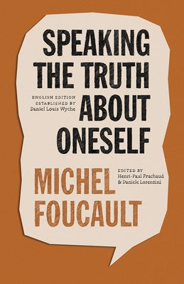 Speaking the Truth about Oneself: Lectures at Victoria University, Toronto, 1982 by Foucault, Michel