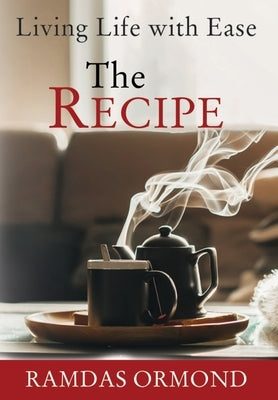 The Recipe: Living Life with Ease by Ormond, Ramdas