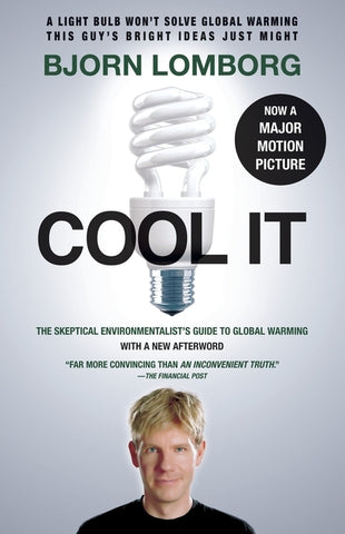 Cool It (Movie Tie-In Edition): The Skeptical Environmentalist's Guide to Global Warming by Lomborg, Bjorn