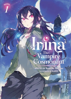 Irina: The Vampire Cosmonaut (Light Novel) Vol. 1 by Makino, Keisuke