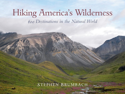 Hiking America's Wilderness: 600 Destinations in the Natural World by Brumbach, Stephen