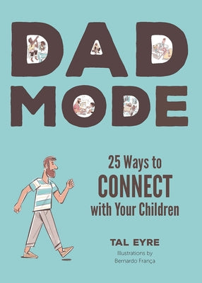 Dad Mode: 25 Ways to Connect with Your Children by Eyre, Tal