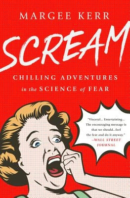 Scream: Chilling Adventures in the Science of Fear by Kerr, Margee