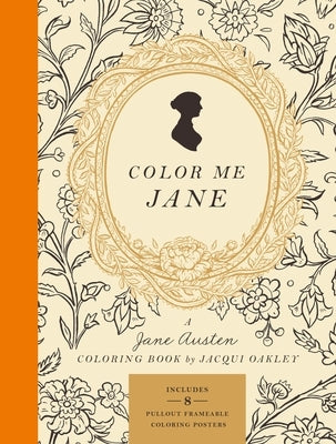 Color Me Jane: A Jane Austen Adult Coloring Book by Oakley, Jacqui