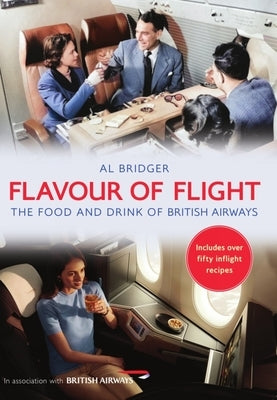 Flavour of Flight: The Food and Drink of British Airways by Bridger, Al