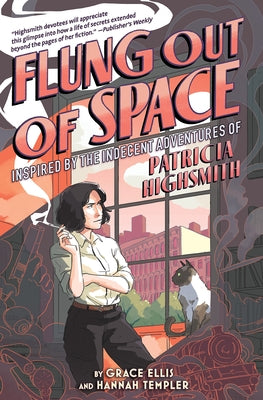 Flung Out of Space: Inspired by the Indecent Adventures of Patricia Highsmith by Ellis, Grace