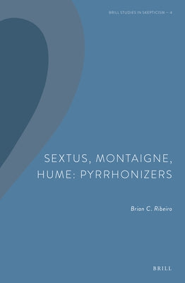 Sextus, Montaigne, Hume: Pyrrhonizers by C. Ribeiro, Brian