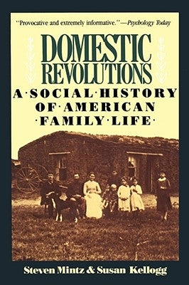 Domestic Revolutions: A Social History of American Family Life by Mintz, Steven