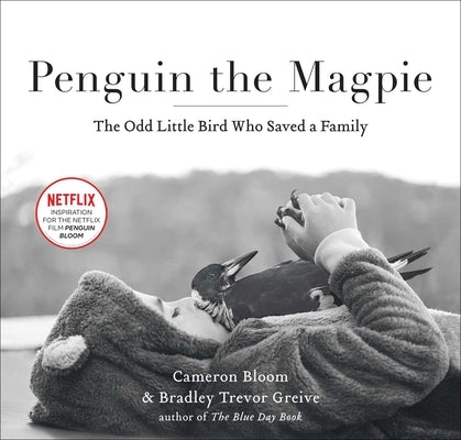 Penguin the Magpie: The Odd Little Bird Who Saved a Family by Bloom, Cameron