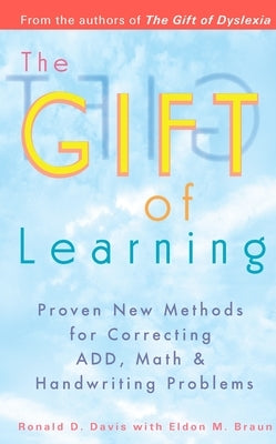 The Gift of Learning: Proven New Methods for Correcting Add, Math & Handwriting Problems by Davis, Ronald D.