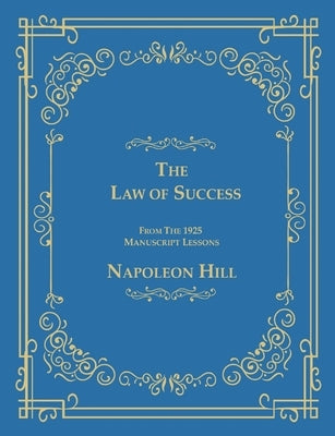 The Law of Success From The 1925 Manuscript Lessons by Hill, Napoleon