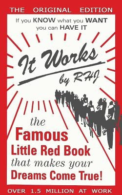 It Works: The Famous Little Red Book That Makes Your Dreams Come True! by Rhj