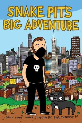 Snake Pit's Big Adventure: Daily Comics 2019-2021 by Ben Snakepit by Snakepit, Ben