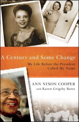 A Century and Some Change: My Life Before the President Called My Name by Cooper, Ann Nixon