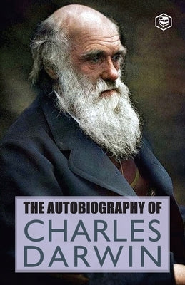 The Autobiography Of Charles Darwin by Darwin, Charles