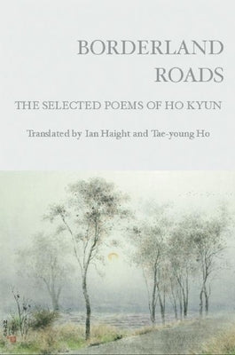 Borderland Roads: The Selected Poems of Ho Kyun by Kyun, Ho