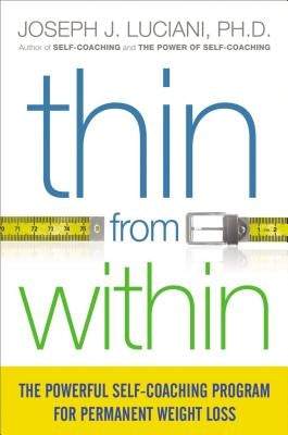 Thin from Within: The Powerful Self-Coaching Program for Permanent Weight Loss by Luciani, Joseph