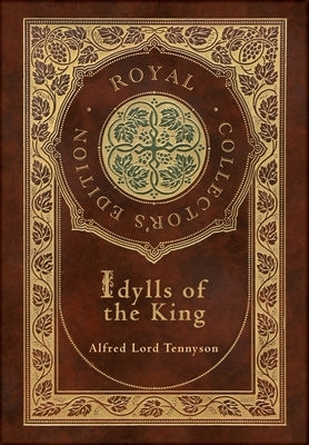 Idylls of the King (Royal Collector's Edition) (Case Laminate Hardcover with Jacket) by Lord Tennyson, Alfred