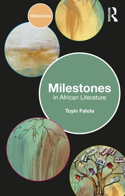 Milestones in African Literature by Falola, Toyin