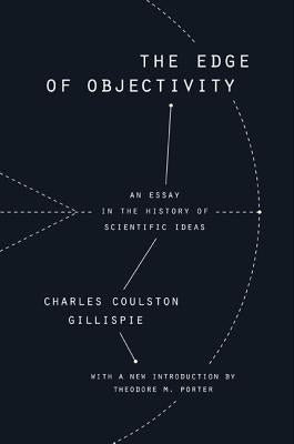 The Edge of Objectivity: An Essay in the History of Scientific Ideas by Gillispie, Charles Coulston