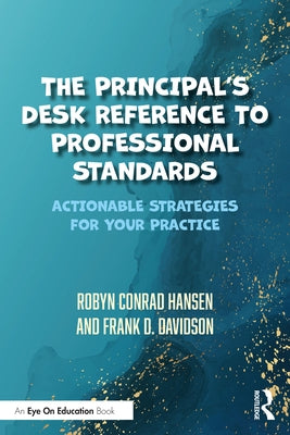 The Principal's Desk Reference to Professional Standards: Actionable Strategies for Your Practice by Hansen, Robyn Conrad