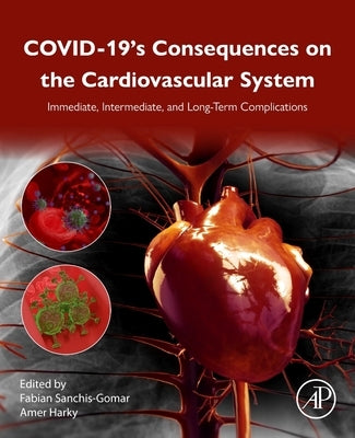 Covid-19's Consequences on the Cardiovascular System: Immediate, Intermediate, and Long-Term Complications by Sanchis-Gomar, Fabian