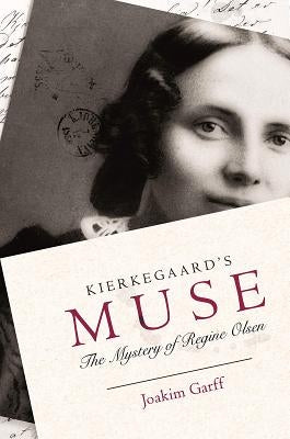 Kierkegaard's Muse: The Mystery of Regine Olsen by Garff, Joakim