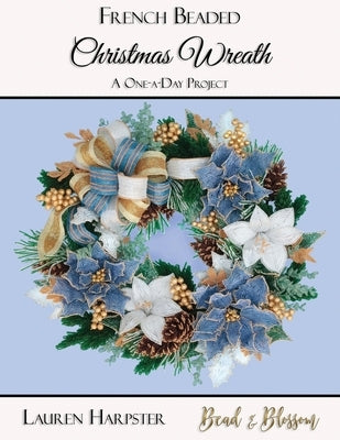 French Beaded Christmas Wreath: A One-a-Day Project by Harpster, Lauren