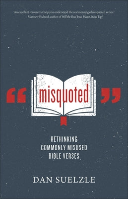 Misquoted: Rethinking Commonly Misused Bible Verses by Suelzle, Dan