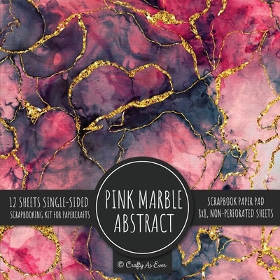 Pink Marble Abstract Scrapbook Paper Pad: Texture Background 8x8 Decorative Paper Design Scrapbooking Kit for Cardmaking, DIY Crafts, Creative Project by Crafty as Ever