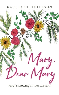 Mary, Dear Mary (What's Growing in Your Garden?) by Peterson, Gail Ruth