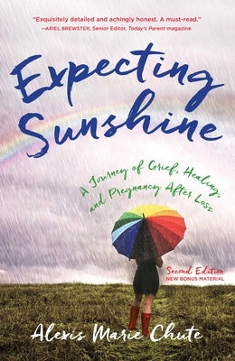 Expecting Sunshine: A Journey of Grief, Healing, and Pregnancy after Loss, 2nd edition by Chute, Alexis Marie