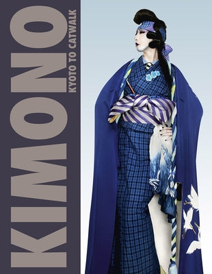 Kimono: Kyoto to Catwalk by Jackson, Anna