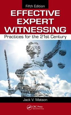 Effective Expert Witnessing: Practices for the 21st Century by Matson, Jack V.