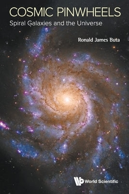 Cosmic Pinwheels: Spiral Galaxies and the Universe by Ronald James Buta