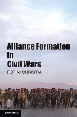 Alliance Formation in Civil Wars. Fotini Christia, Massachusetts Institute of Technology by Christia, Fotini