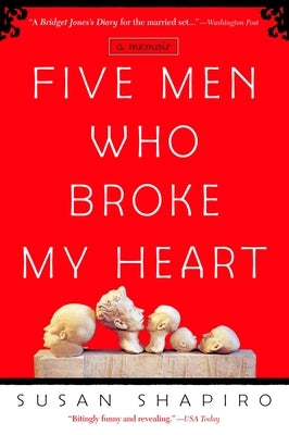 Five Men Who Broke My Heart: A Memoir by Shapiro, Susan