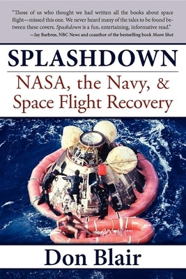 Splashdown: Nasa, the Navy, & Space Flight Recovery by Blair, Don