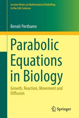 Parabolic Equations in Biology: Growth, Reaction, Movement and Diffusion by Perthame, BenoÃ®t