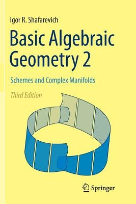 Basic Algebraic Geometry 2: Schemes and Complex Manifolds by Shafarevich, Igor R.