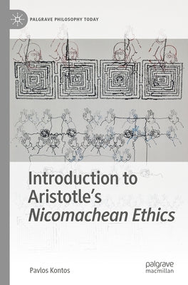 Introduction to Aristotle's Nicomachean Ethics by Kontos, Pavlos