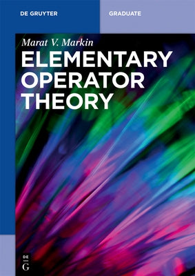 Elementary Operator Theory by Markin, Marat V.