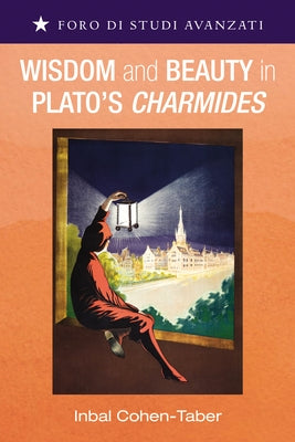 Wisdom and Beauty in Plato's Charmides by Cohen-Taber, Inbal