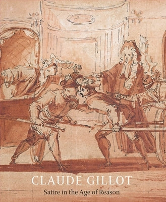 Claude Gillot: Satire in the Age of Reason by Tonkovich, Jennifer